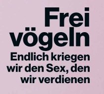 Frei vögeln - Endlich kriegen wir den Sex, den wir verdienen